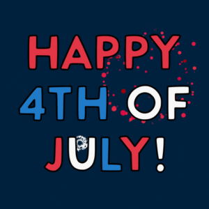 Have a Happy and Safe 4th of July!
