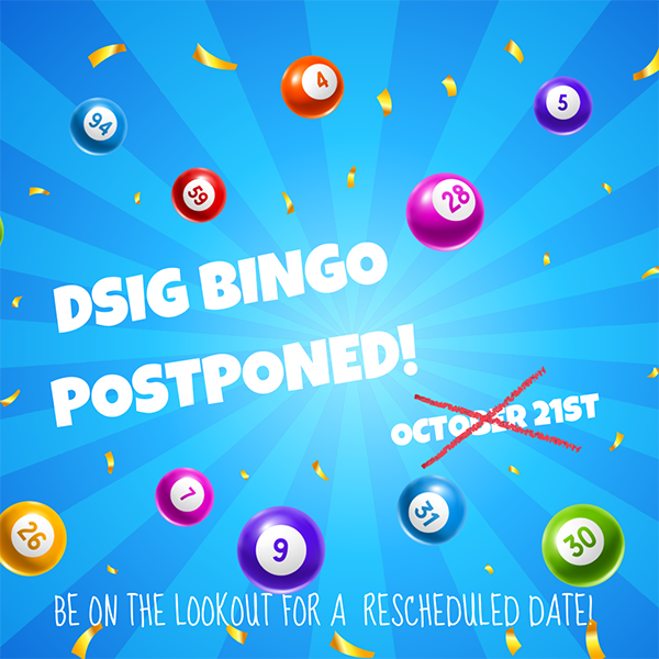 DSIG BINGO POSTPONED! Be on the Lookout for a Rescheduled Date