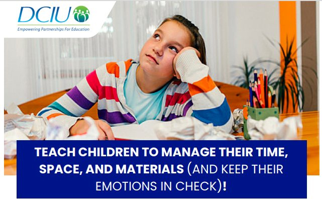 Teach Children to Manage Their Time, Space, and Materials (and keep their emotions in check)!