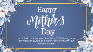 Happy Mother's Day Image - Text Happy Mother's Day to all the incredible moms of Delco DSIG! Wishing you a day filled with joy, love, and cherished moments with your beautiful children!
